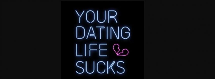 Dating Life Sucky